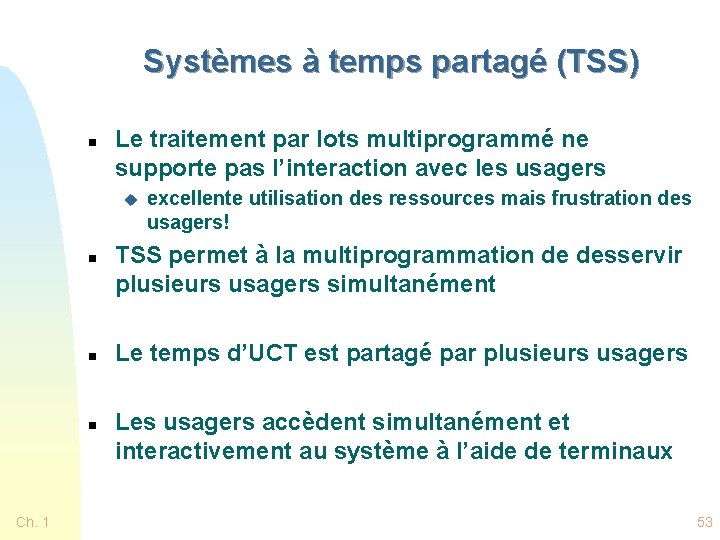 Systèmes à temps partagé (TSS) n Le traitement par lots multiprogrammé ne supporte pas