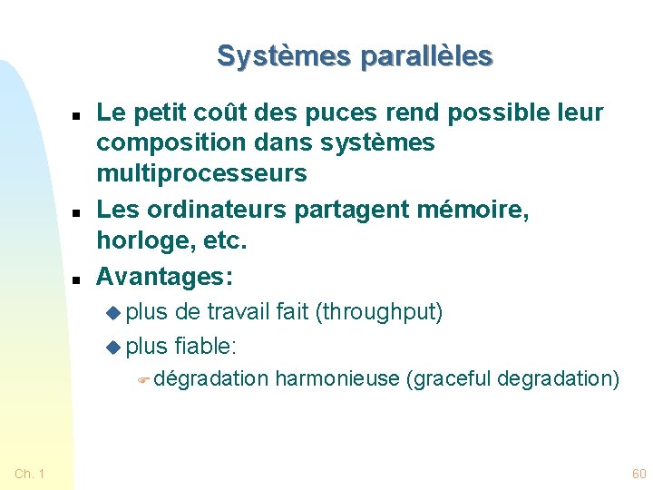 Systèmes parallèles n n n Le petit coût des puces rend possible leur composition