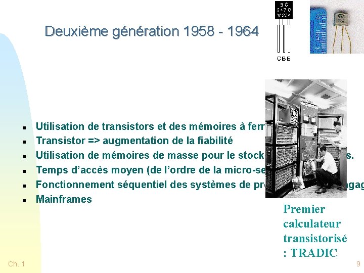 Deuxième génération 1958 - 1964 n n n Ch. 1 Utilisation de transistors et