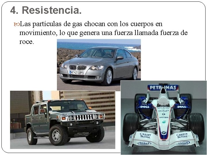 4. Resistencia. Las partículas de gas chocan con los cuerpos en movimiento, lo que