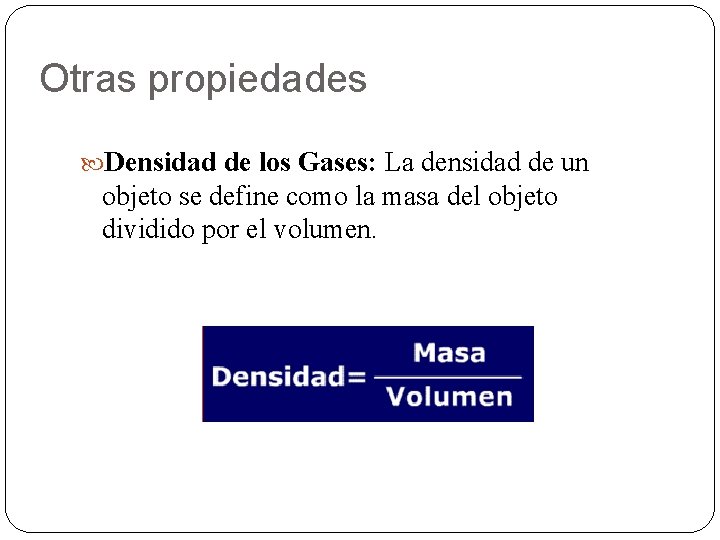 Otras propiedades Densidad de los Gases: La densidad de un objeto se define como