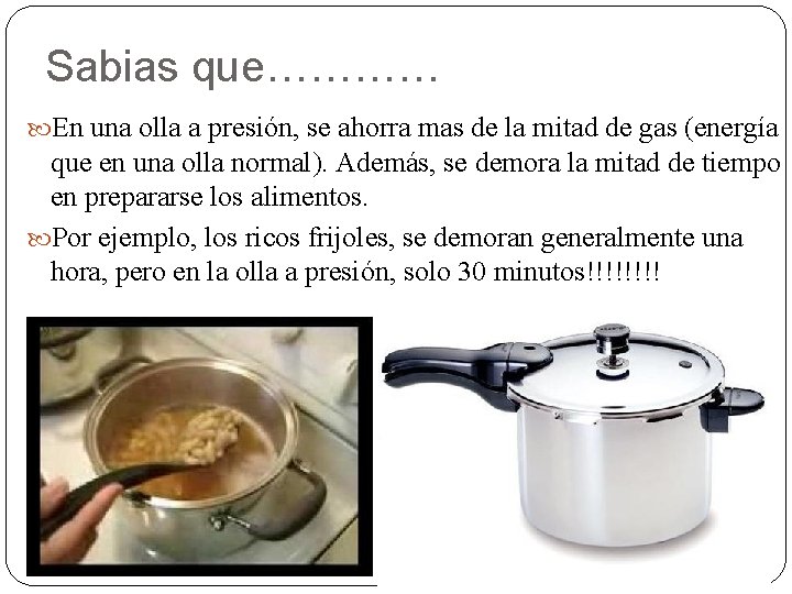 Sabias que………… En una olla a presión, se ahorra mas de la mitad de