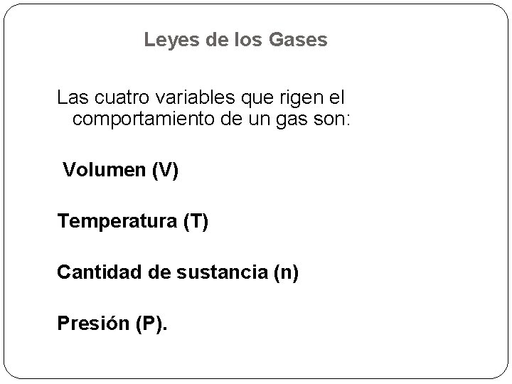 Leyes de los Gases Las cuatro variables que rigen el comportamiento de un gas