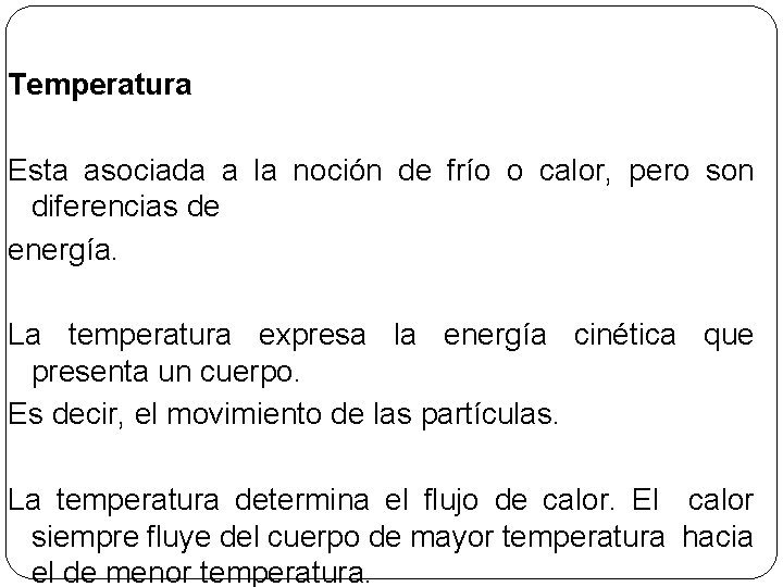 Temperatura Esta asociada a la noción de frío o calor, pero son diferencias de