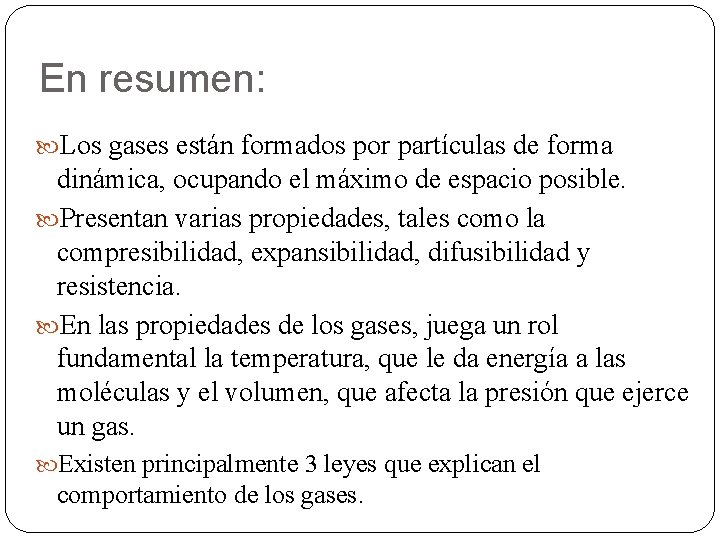 En resumen: Los gases están formados por partículas de forma dinámica, ocupando el máximo