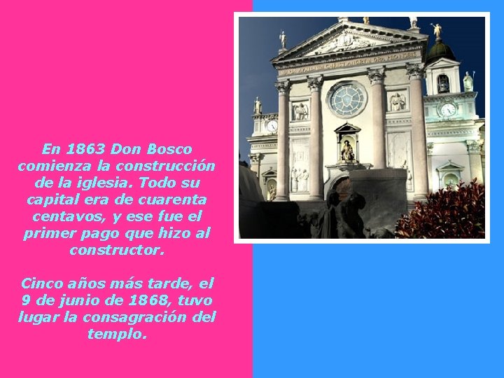 En 1863 Don Bosco comienza la construcción de la iglesia. Todo su capital era En 1863 Don Bosco comienza la construcción de la iglesia. Todo su capital era