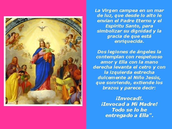 La Virgen campea en un mar de luz, que desde lo alto le envían La Virgen campea en un mar de luz, que desde lo alto le envían