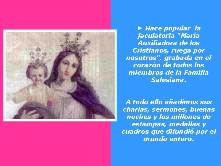 ► Hace popular la jaculatoria "María Auxiliadora de los Cristianos, ruega por nosotros", grabada ► Hace popular la jaculatoria "María Auxiliadora de los Cristianos, ruega por nosotros", grabada