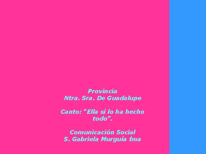 Provincia Ntra. Sra. De Guadalupe Canto: “Ella sí lo ha hecho todo”. Comunicación Social Provincia Ntra. Sra. De Guadalupe Canto: “Ella sí lo ha hecho todo”. Comunicación Social