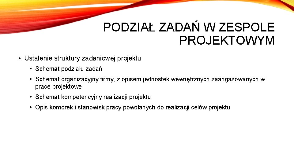 PODZIAŁ ZADAŃ W ZESPOLE PROJEKTOWYM • Ustalenie struktury zadaniowej projektu • Schemat podziału zadań