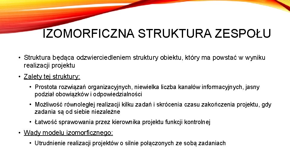 IZOMORFICZNA STRUKTURA ZESPOŁU • Struktura będąca odzwierciedleniem struktury obiektu, który ma powstać w wyniku