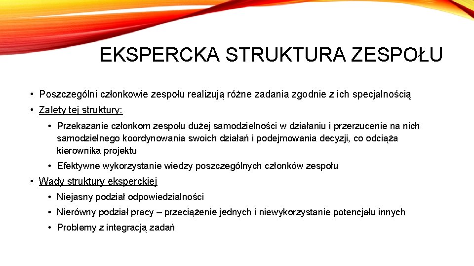 EKSPERCKA STRUKTURA ZESPOŁU • Poszczególni członkowie zespołu realizują różne zadania zgodnie z ich specjalnością