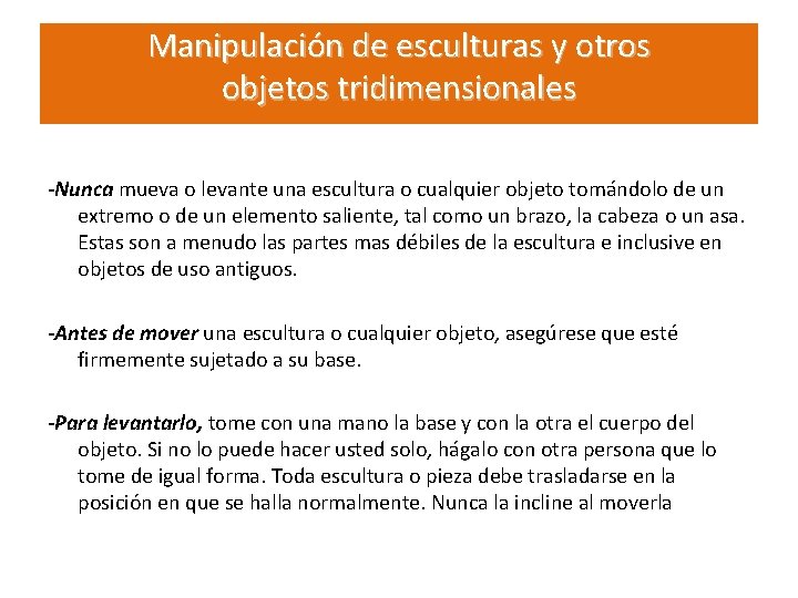 Manipulación de esculturas y otros objetos tridimensionales -Nunca mueva o levante una escultura o