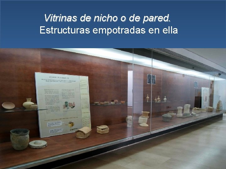 Vitrinas de nicho o de pared. Estructuras empotradas en ella vitrinas de nicho o