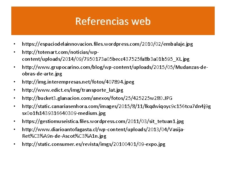 Referencias web • • • https: //espaciodelainnovacion. files. wordpress. com/2010/02/embalaje. jpg http: //totenart. com/noticias/wpcontent/uploads/2014/09/7950173