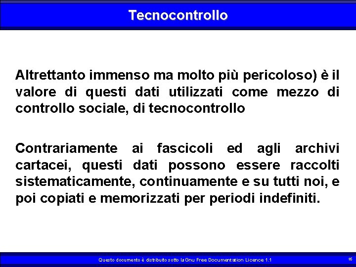 Tecnocontrollo Altrettanto immenso ma molto più pericoloso) è il valore di questi dati utilizzati