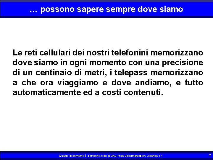 … possono sapere sempre dove siamo Le reti cellulari dei nostri telefonini memorizzano dove