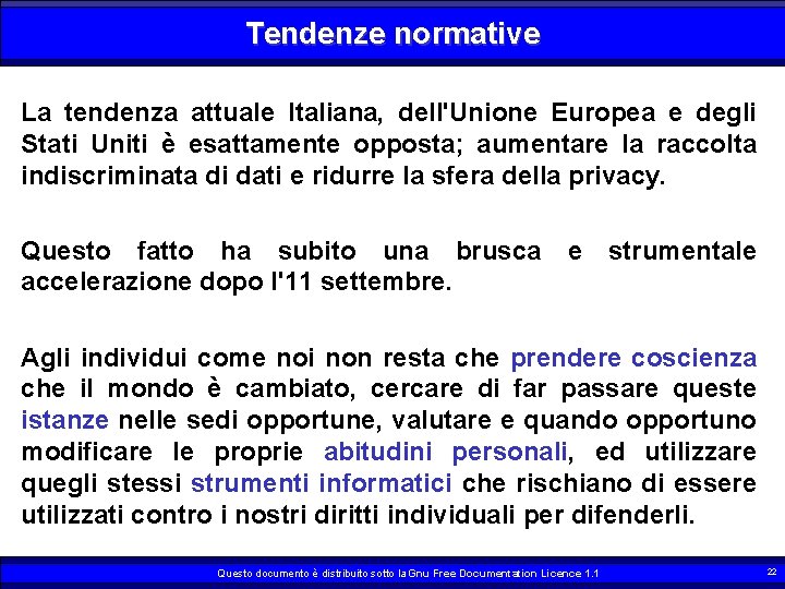 Tendenze normative La tendenza attuale Italiana, dell'Unione Europea e degli Stati Uniti è esattamente