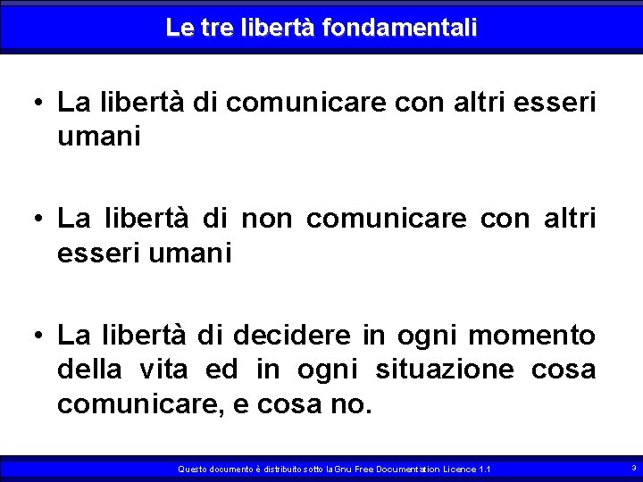 Le tre libertà fondamentali • La libertà di comunicare con altri esseri umani •