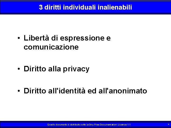 3 diritti individuali inalienabili • Libertà di espressione e comunicazione • Diritto alla privacy
