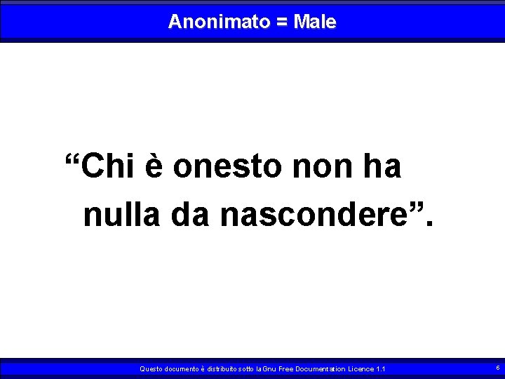 Anonimato = Male “Chi è onesto non ha nulla da nascondere”. Questo documento è