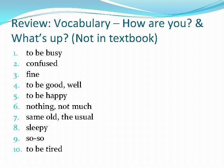 Review: Vocabulary – How are you? & What’s up? (Not in textbook) 1. 2.