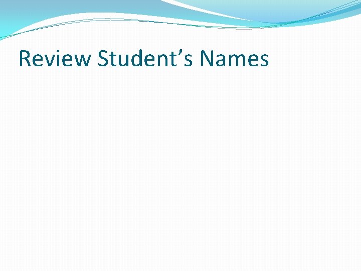 Review Student’s Names 