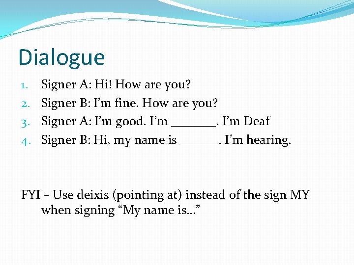 Dialogue 1. 2. 3. 4. Signer A: Hi! How are you? Signer B: I’m