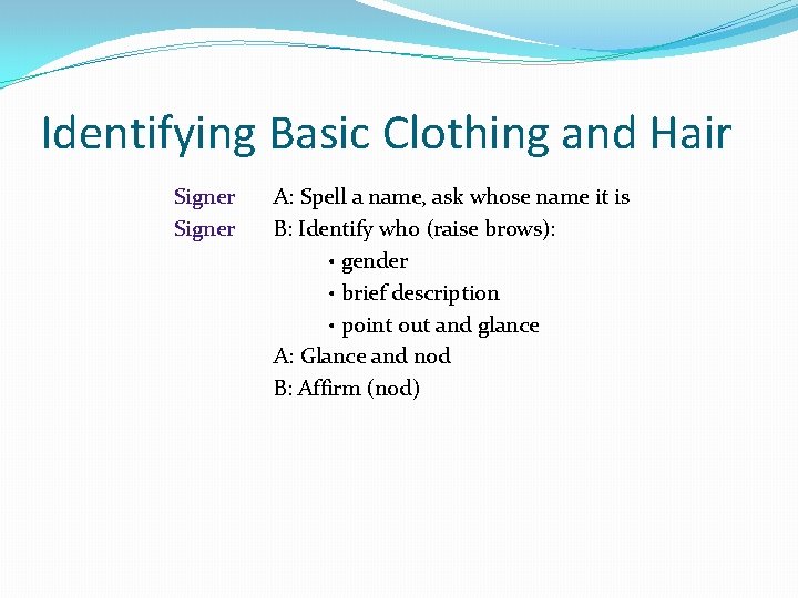 Identifying Basic Clothing and Hair Signer A: Spell a name, ask whose name it