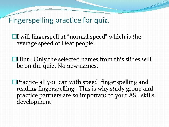 Fingerspelling practice for quiz. �I will fingerspell at “normal speed” which is the average
