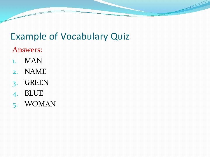 Example of Vocabulary Quiz Answers: 1. MAN 2. NAME 3. GREEN 4. BLUE 5.