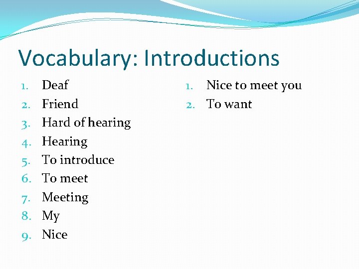 Vocabulary: Introductions 1. 2. 3. 4. 5. 6. 7. 8. 9. Deaf Friend Hard