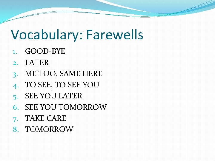 Vocabulary: Farewells 1. 2. 3. 4. 5. 6. 7. 8. GOOD-BYE LATER ME TOO,