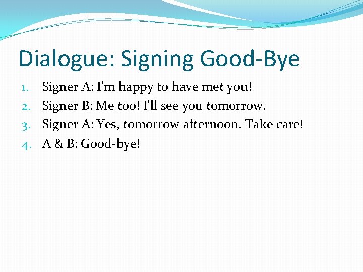 Dialogue: Signing Good-Bye 1. 2. 3. 4. Signer A: I’m happy to have met