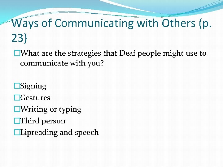 Ways of Communicating with Others (p. 23) �What are the strategies that Deaf people