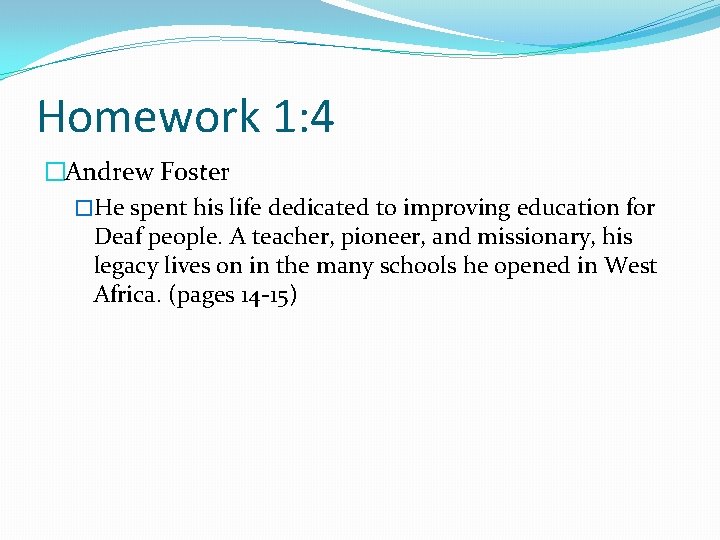 Homework 1: 4 �Andrew Foster �He spent his life dedicated to improving education for