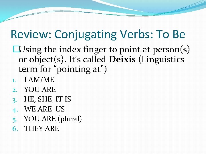 Review: Conjugating Verbs: To Be �Using the index finger to point at person(s) or