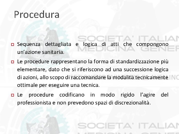 Procedura Sequenza dettagliata e logica di atti che compongono un’azione sanitaria. Le procedure rappresentano