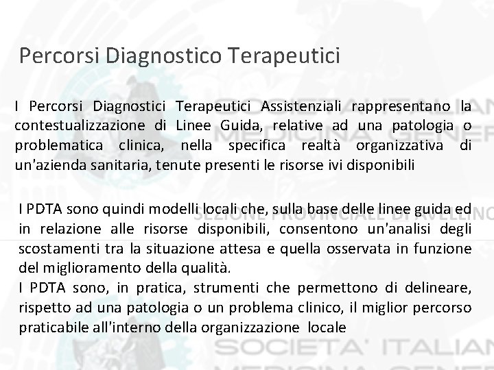 Percorsi Diagnostico Terapeutici I Percorsi Diagnostici Terapeutici Assistenziali rappresentano la contestualizzazione di Linee Guida,