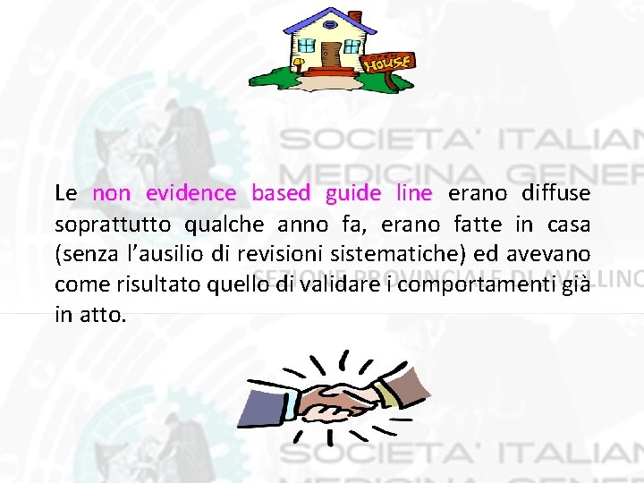 Le non evidence based guide line erano diffuse soprattutto qualche anno fa, erano fatte