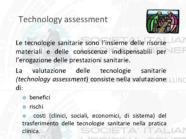 Technology assessment Le tecnologie sanitarie sono l’insieme delle risorse materiali e delle conoscenze indispensabili