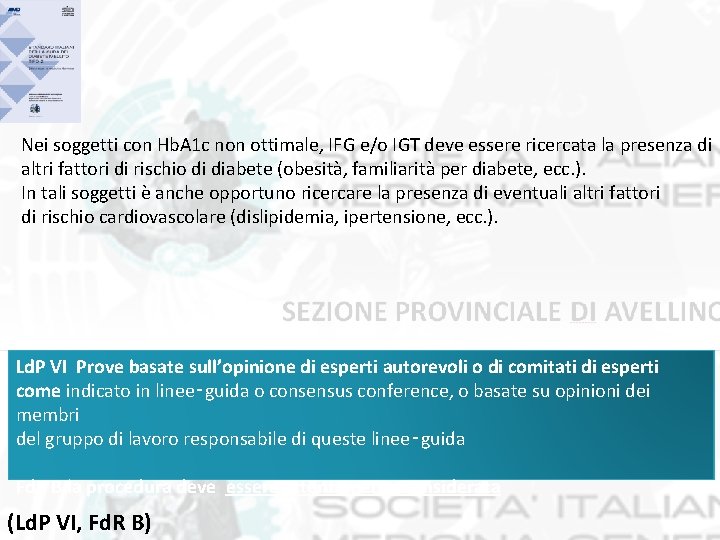 Nei soggetti con Hb. A 1 c non ottimale, IFG e/o IGT deve essere