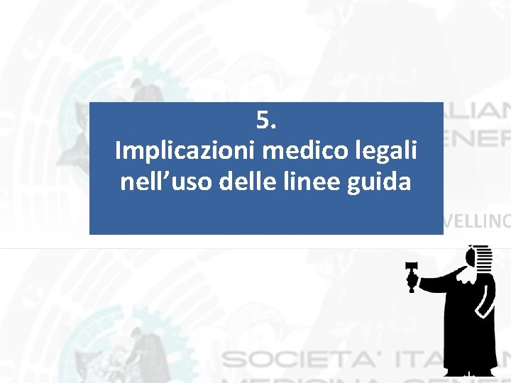 5. Implicazioni medico legali nell’uso delle linee guida 