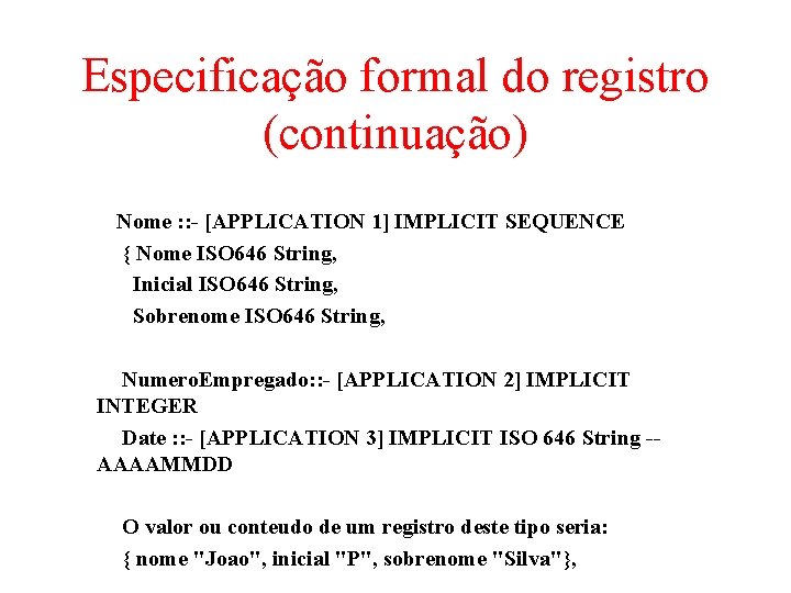 Especificação formal do registro (continuação) Nome : : - [APPLICATION 1] IMPLICIT SEQUENCE {