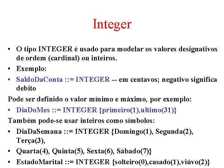 Integer • O tipo INTEGER é usado para modelar os valores designativos de ordem