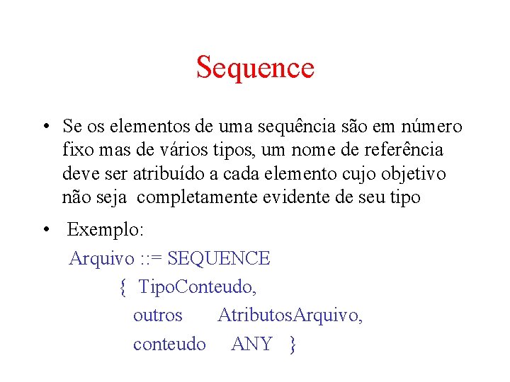 Sequence • Se os elementos de uma sequência são em número fixo mas de