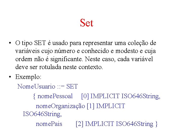 Set • O tipo SET é usado para representar uma coleção de variáveis cujo