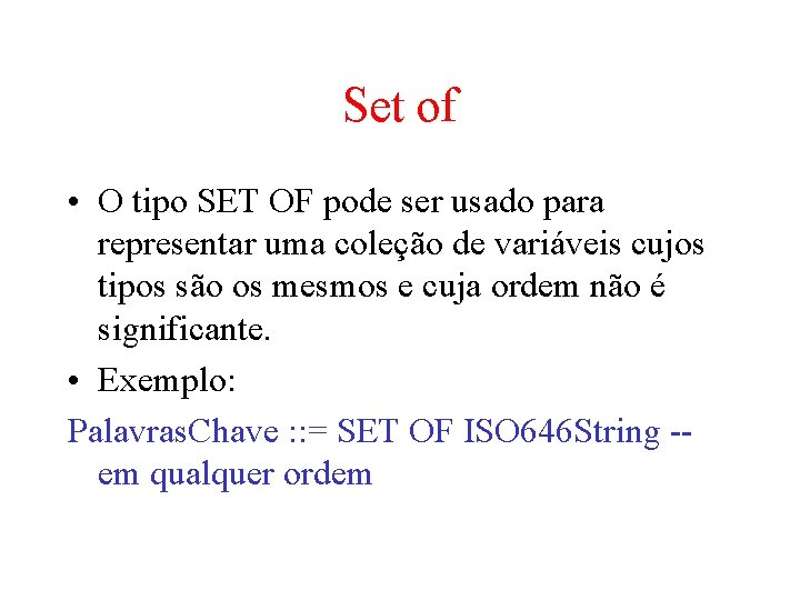 Set of • O tipo SET OF pode ser usado para representar uma coleção