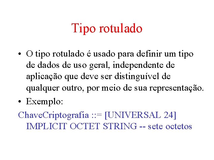 Tipo rotulado • O tipo rotulado é usado para definir um tipo de dados