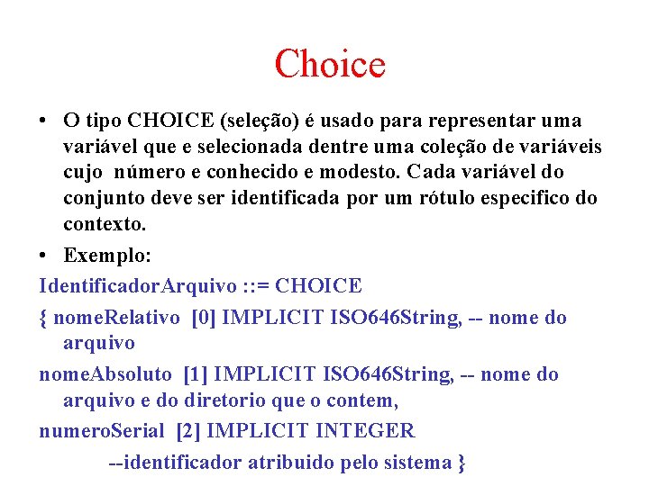 Choice • O tipo CHOICE (seleção) é usado para representar uma variável que e